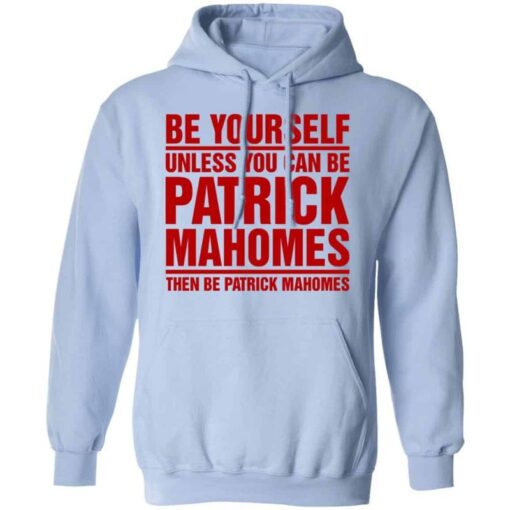 kansas city chiefs be yourself unless you can be patrick mahomes limited edition hoodie 3d gts005876 5i5st