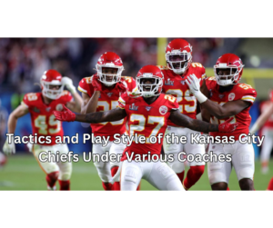 Tactics and Play Style of the Kansas City Chiefs Under Various Coaches